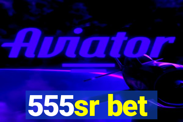 555sr bet